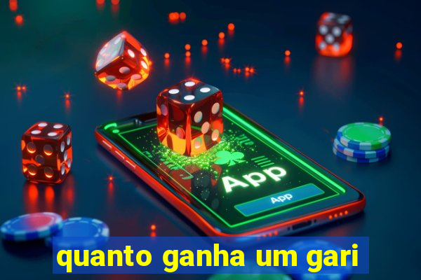 quanto ganha um gari